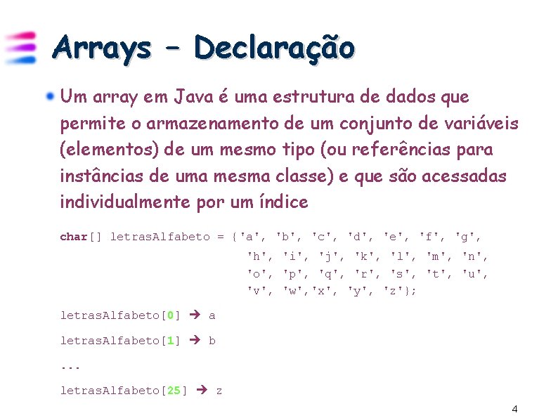 Arrays – Declaração Um array em Java é uma estrutura de dados que permite