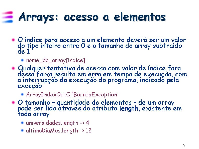 Arrays: acesso a elementos O índice para acesso a um elemento deverá ser um