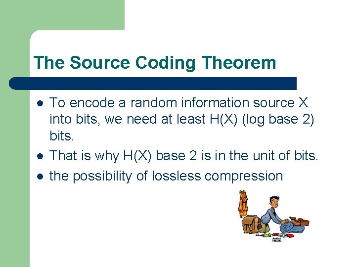 The Source Coding Theorem l l l To encode a random information source X