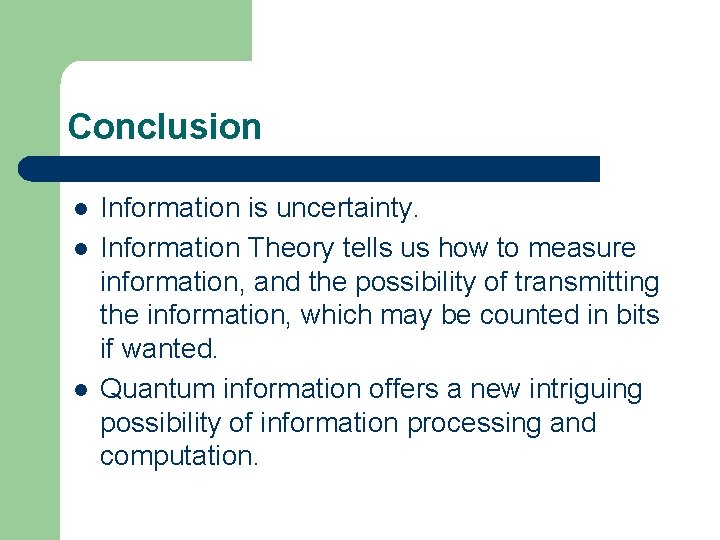 Conclusion l l l Information is uncertainty. Information Theory tells us how to measure