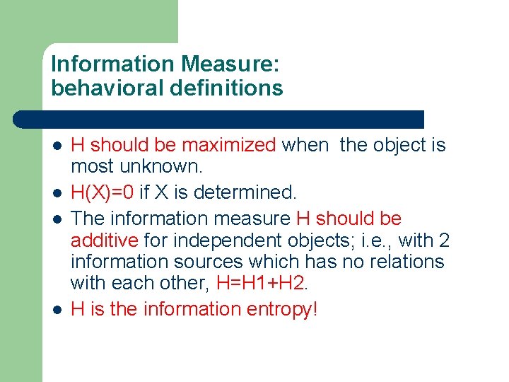 Information Measure: behavioral definitions l l H should be maximized when the object is