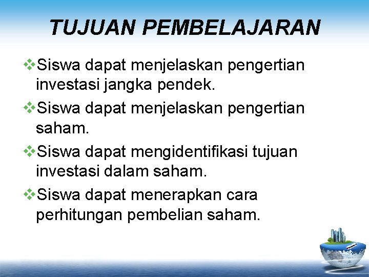 TUJUAN PEMBELAJARAN v. Siswa dapat menjelaskan pengertian investasi jangka pendek. v. Siswa dapat menjelaskan