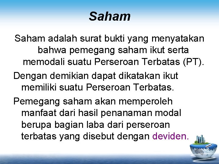 Saham adalah surat bukti yang menyatakan bahwa pemegang saham ikut serta memodali suatu Perseroan