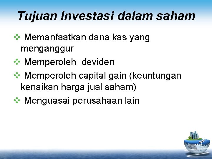 Tujuan Investasi dalam saham v Memanfaatkan dana kas yang menganggur v Memperoleh deviden v