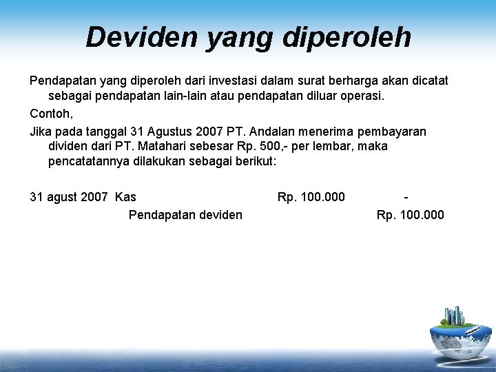 Deviden yang diperoleh Pendapatan yang diperoleh dari investasi dalam surat berharga akan dicatat sebagai