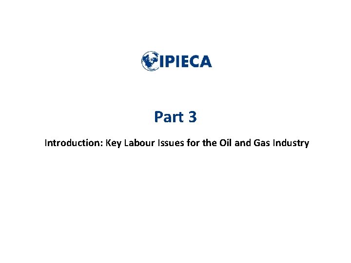 Part 3 Introduction: Key Labour Issues for the Oil and Gas Industry 