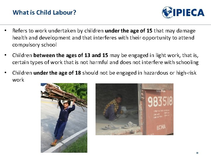 What is Child Labour? • Refers to work undertaken by children under the age