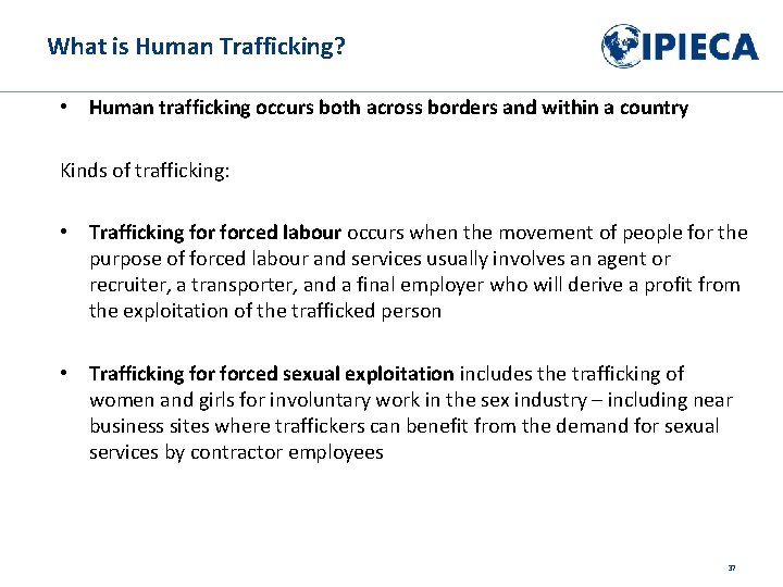 What is Human Trafficking? • Human trafficking occurs both across borders and within a