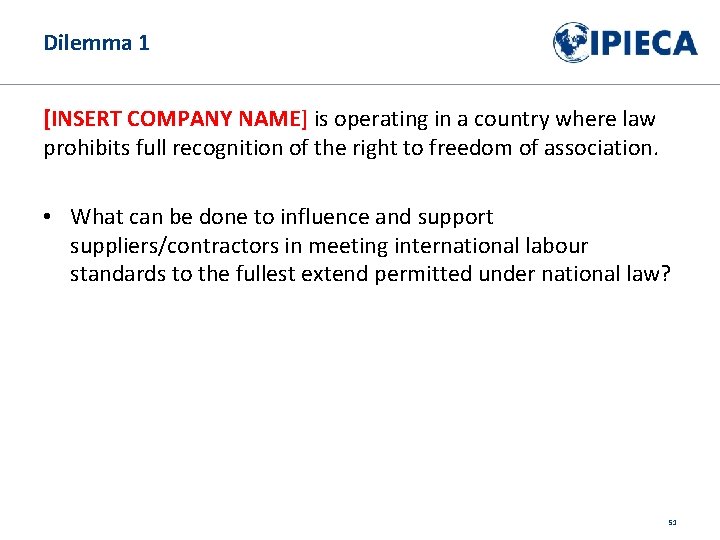 Dilemma 1 [INSERT COMPANY NAME] is operating in a country where law prohibits full