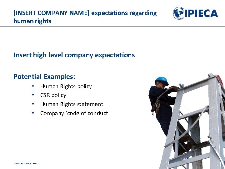 [INSERT COMPANY NAME] expectations regarding human rights Insert high level company expectations Potential Examples: