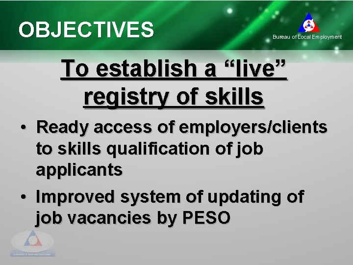 OBJECTIVES Bureau of Local Employment To establish a “live” registry of skills • Ready