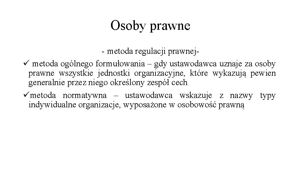 Osoby prawne - metoda regulacji prawnejü metoda ogólnego formułowania – gdy ustawodawca uznaje za
