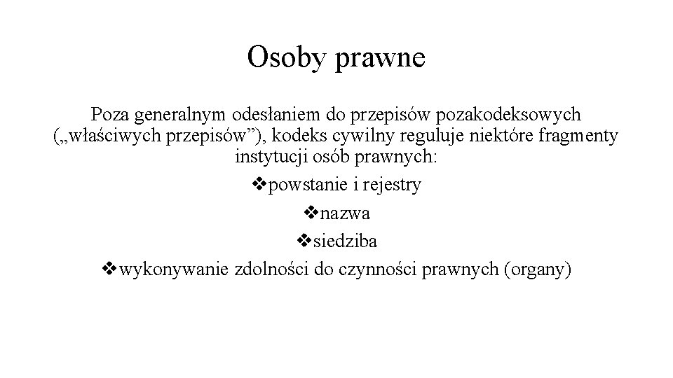 Osoby prawne Poza generalnym odesłaniem do przepisów pozakodeksowych („właściwych przepisów”), kodeks cywilny reguluje niektóre