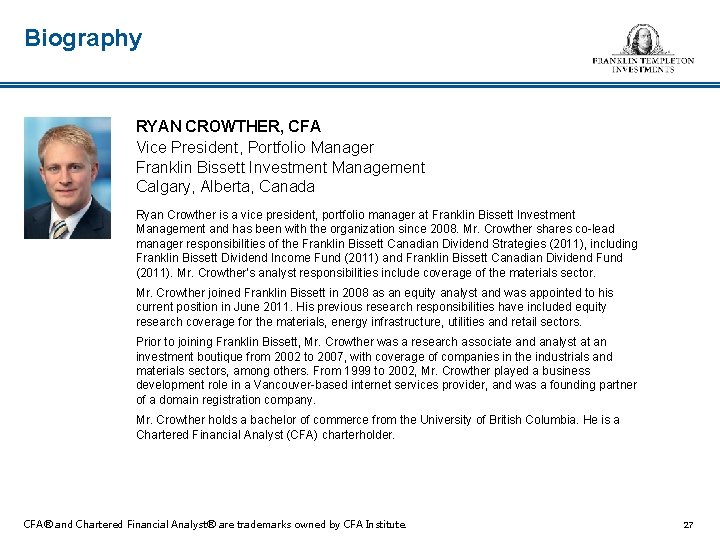 Biography RYAN CROWTHER, CFA Vice President, Portfolio Manager Franklin Bissett Investment Management Calgary, Alberta,