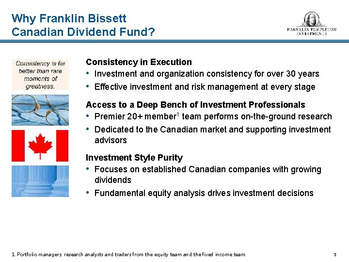 Why Franklin Bissett Canadian Dividend Fund? Consistency in Execution • Investment and organization consistency