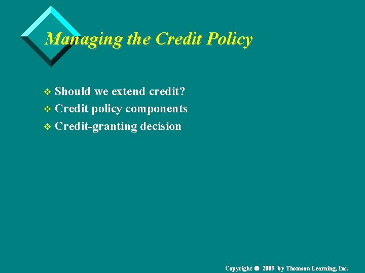 Managing the Credit Policy v Should we extend credit? v Credit policy components v