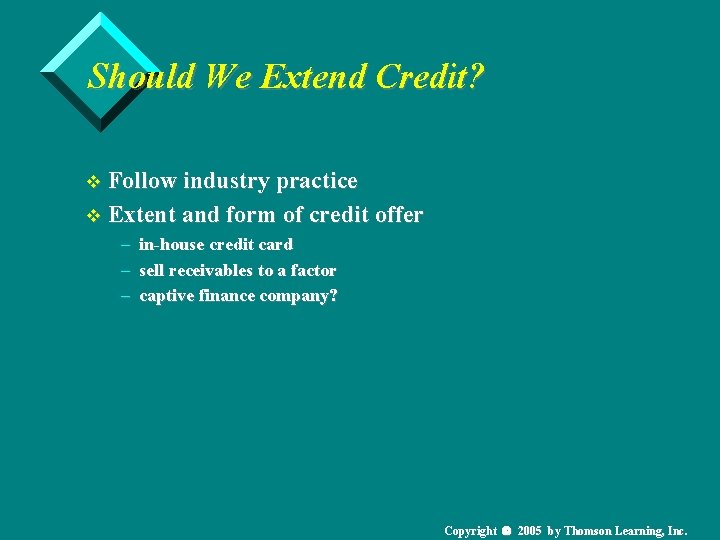Should We Extend Credit? v Follow industry practice v Extent and form of credit