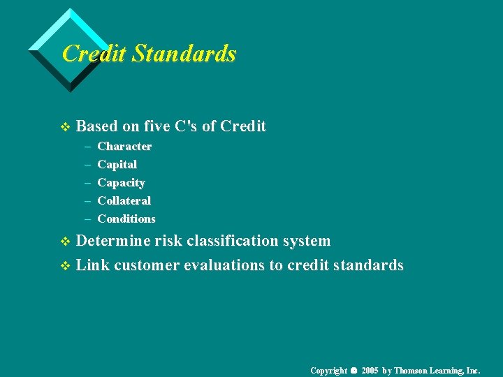 Credit Standards v Based on five C's of Credit – Character – Capital –