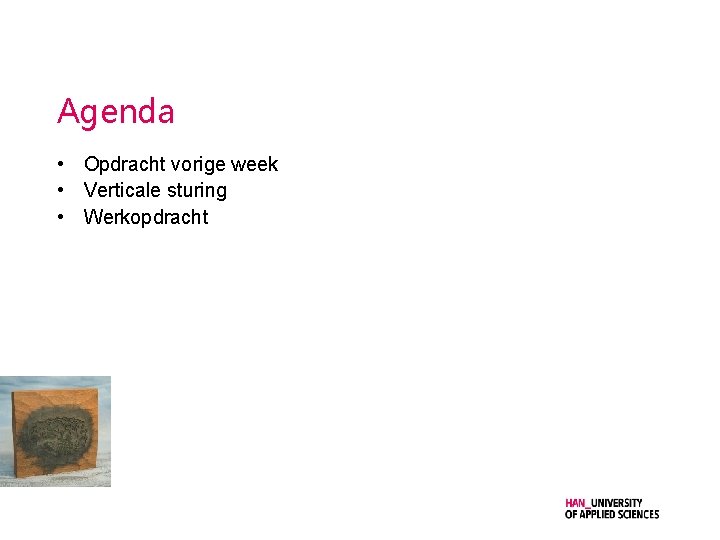 Agenda • Opdracht vorige week • Verticale sturing • Werkopdracht 