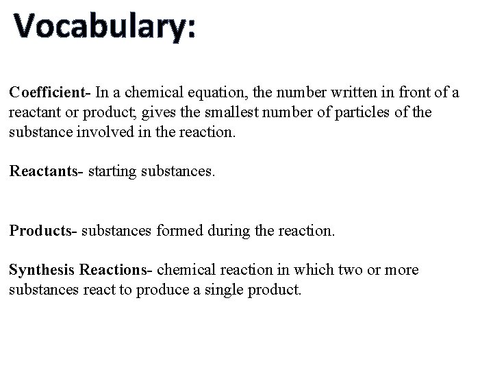 Vocabulary: Coefficient- In a chemical equation, the number written in front of a reactant