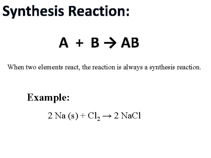 Synthesis Reaction: A + B → AB When two elements react, the reaction is