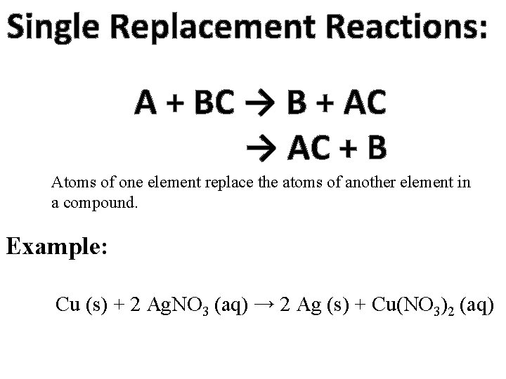 Single Replacement Reactions: A + BC → B + AC → AC + B