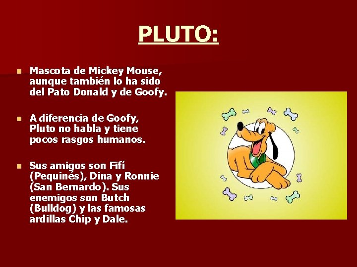 PLUTO: n Mascota de Mickey Mouse, aunque también lo ha sido del Pato Donald