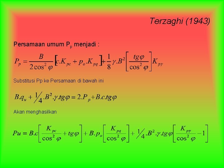 Terzaghi (1943) Persamaan umum Pp menjadi : Substitusi Pp ke Persamaan di bawah ini