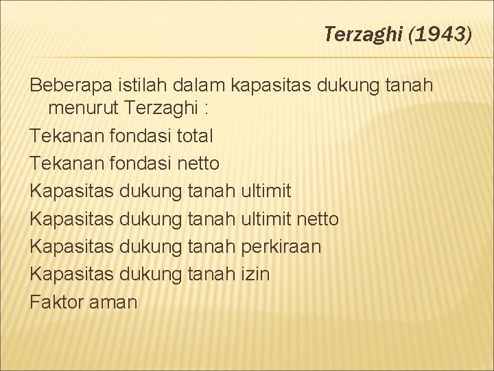 Terzaghi (1943) Beberapa istilah dalam kapasitas dukung tanah menurut Terzaghi : Tekanan fondasi total