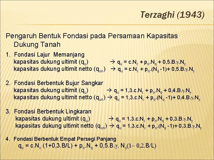 Terzaghi (1943) Pengaruh Bentuk Fondasi pada Persamaan Kapasitas Dukung Tanah 1. Fondasi Lajur Memanjang