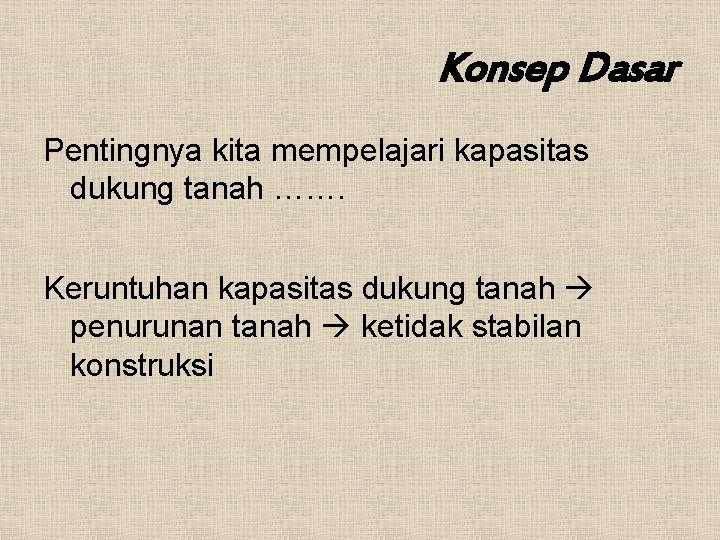 Konsep Dasar Pentingnya kita mempelajari kapasitas dukung tanah ……. Keruntuhan kapasitas dukung tanah penurunan