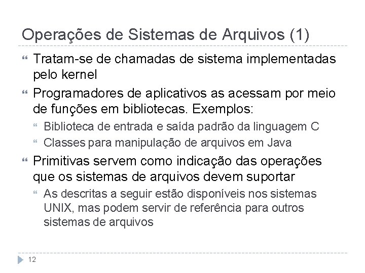 Operações de Sistemas de Arquivos (1) Tratam-se de chamadas de sistema implementadas pelo kernel