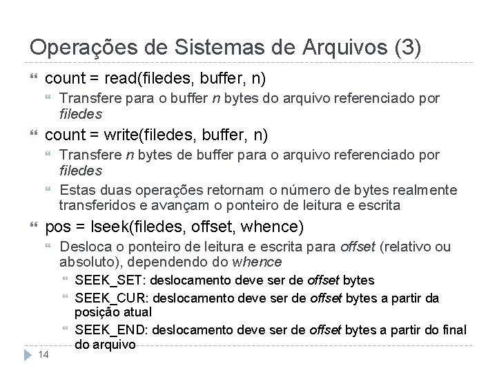 Operações de Sistemas de Arquivos (3) count = read(filedes, buffer, n) count = write(filedes,