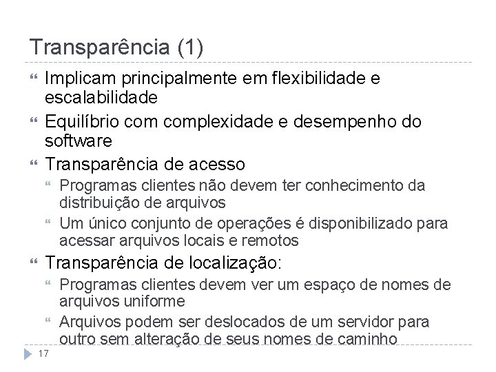 Transparência (1) Implicam principalmente em flexibilidade e escalabilidade Equilíbrio complexidade e desempenho do software