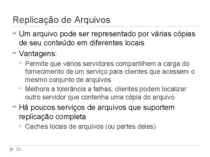 Replicação de Arquivos Um arquivo pode ser representado por várias cópias de seu conteúdo