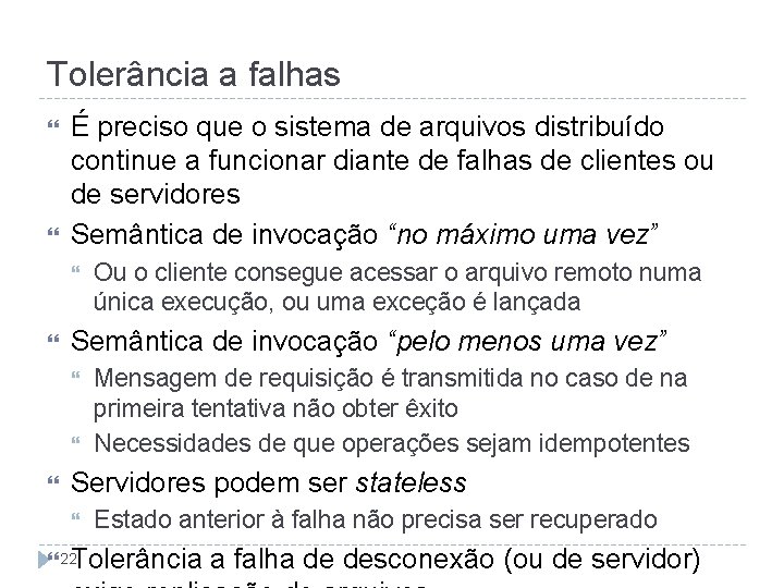 Tolerância a falhas É preciso que o sistema de arquivos distribuído continue a funcionar