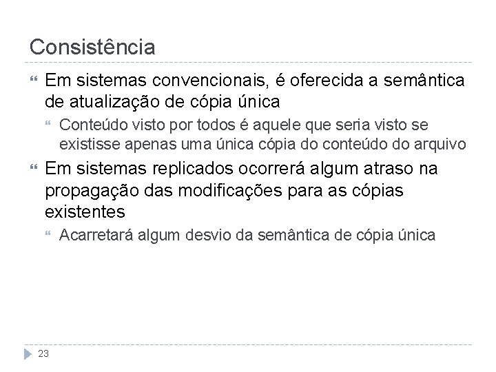 Consistência Em sistemas convencionais, é oferecida a semântica de atualização de cópia única Conteúdo