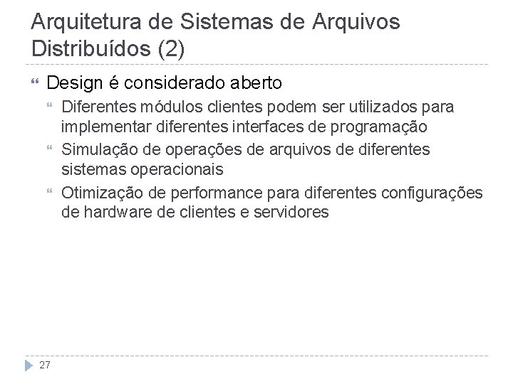 Arquitetura de Sistemas de Arquivos Distribuídos (2) Design é considerado aberto 27 Diferentes módulos