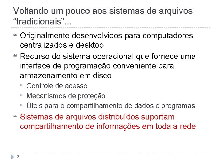 Voltando um pouco aos sistemas de arquivos “tradicionais”. . . Originalmente desenvolvidos para computadores