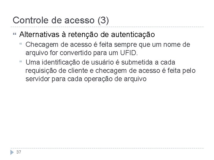 Controle de acesso (3) Alternativas à retenção de autenticação 37 Checagem de acesso é