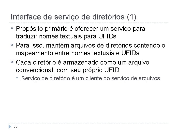 Interface de serviço de diretórios (1) Propósito primário é oferecer um serviço para traduzir