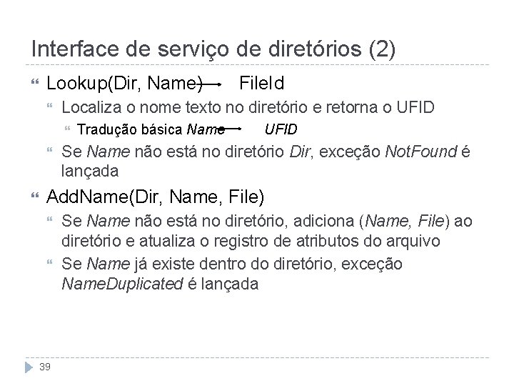 Interface de serviço de diretórios (2) Lookup(Dir, Name) File. Id Localiza o nome texto