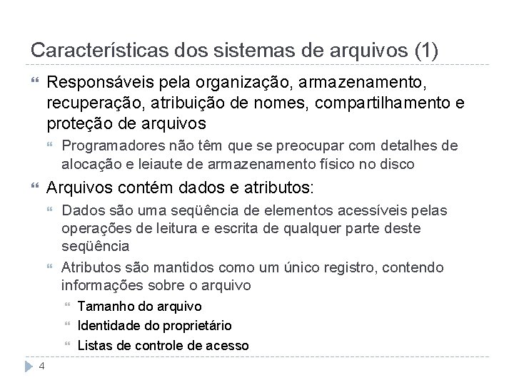 Características dos sistemas de arquivos (1) Responsáveis pela organização, armazenamento, recuperação, atribuição de nomes,