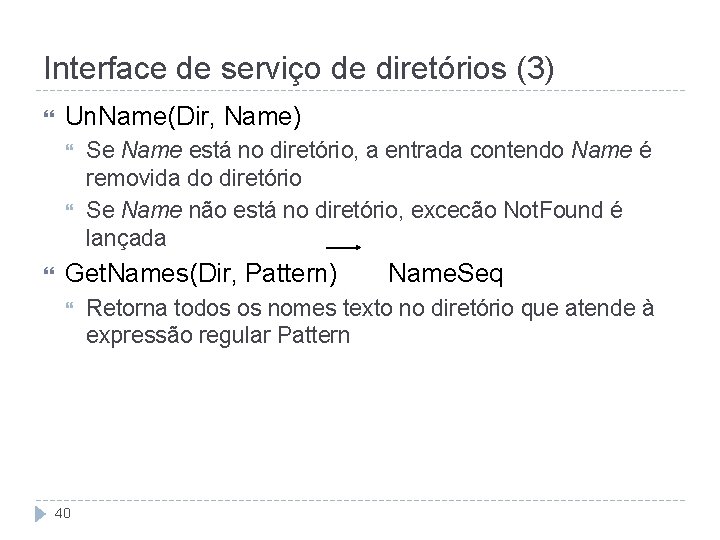 Interface de serviço de diretórios (3) Un. Name(Dir, Name) Se Name está no diretório,