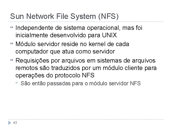 Sun Network File System (NFS) Independente de sistema operacional, mas foi inicialmente desenvolvido para