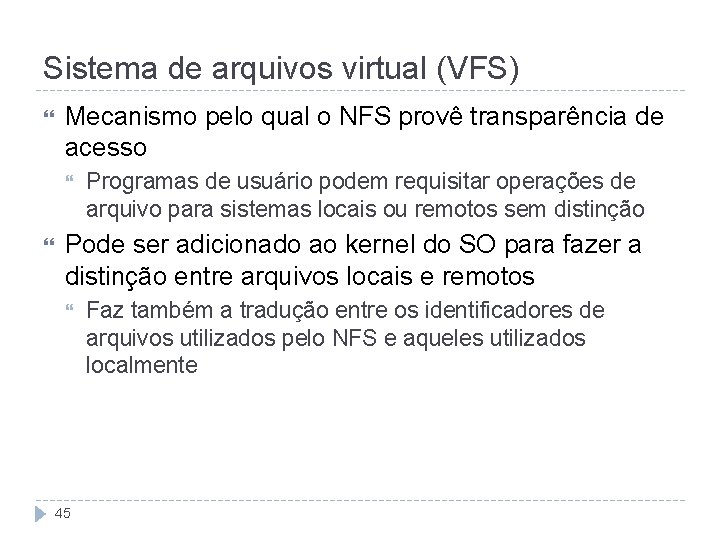 Sistema de arquivos virtual (VFS) Mecanismo pelo qual o NFS provê transparência de acesso