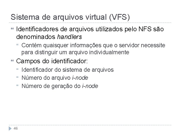 Sistema de arquivos virtual (VFS) Identificadores de arquivos utilizados pelo NFS são denominados handlers