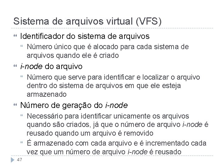 Sistema de arquivos virtual (VFS) Identificador do sistema de arquivos i-node do arquivo Número