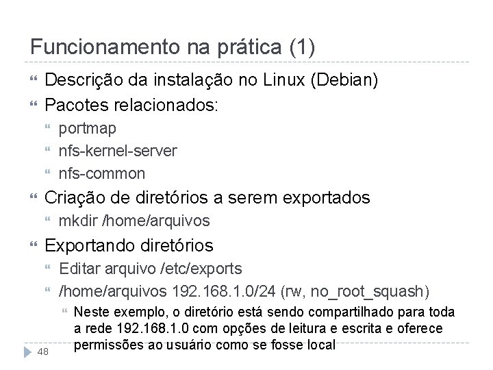 Funcionamento na prática (1) Descrição da instalação no Linux (Debian) Pacotes relacionados: Criação de