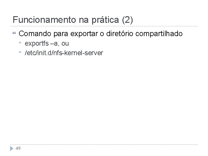 Funcionamento na prática (2) Comando para exportar o diretório compartilhado 49 exportfs –a, ou